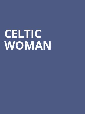 Celtic Woman, American Music Theatre, Lancaster