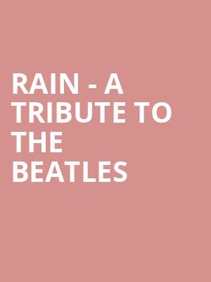 Rain A Tribute to the Beatles, American Music Theatre, Lancaster