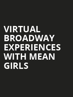 Virtual Broadway Experiences with MEAN GIRLS, Virtual Experiences for Lancaster, Lancaster