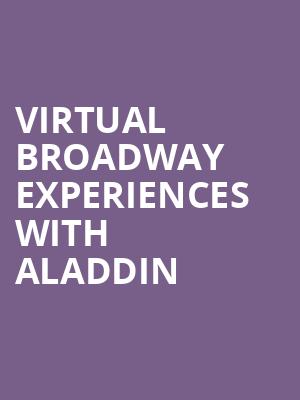 Virtual Broadway Experiences with ALADDIN, Virtual Experiences for Lancaster, Lancaster