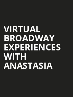 Virtual Broadway Experiences with ANASTASIA, Virtual Experiences for Lancaster, Lancaster