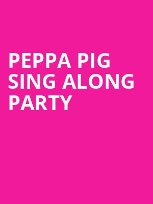 Peppa Pig Sing Along Party, American Music Theatre, Lancaster