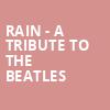Rain A Tribute to the Beatles, American Music Theatre, Lancaster