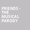 Friends The Musical Parody, American Music Theatre, Lancaster