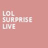 LOL Surprise Live, American Music Theatre, Lancaster